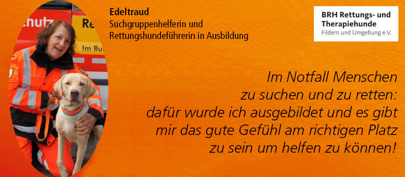 Zitat Edeltraud: Im Notfall Menschen zu suchen und zu retten: dafür wurde ich ausgebildet und es gibt mir das gute Gefühl am richtigen Platz zu sein und helfen zu können!